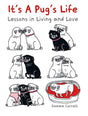 It's a Pug's Life: Lessons in living and love.