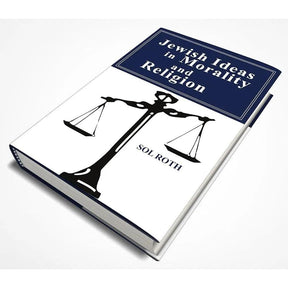 Jewish Ideas in Morality and Religion by Sol Roth