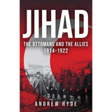 Jihad: The Ottomans and the Allies 1914–1922 by Andrew Hyde