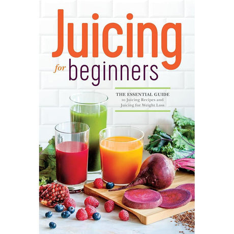 Juicing for Beginners: The Essential Guide to Juicing Recipes and Juicing for Weight Loss by Callisto Publishing