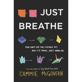 Just Breathe: A YA Novel of Cystic Fibrosis and Depression―Finding Friendship and Honesty When Time Runs Out