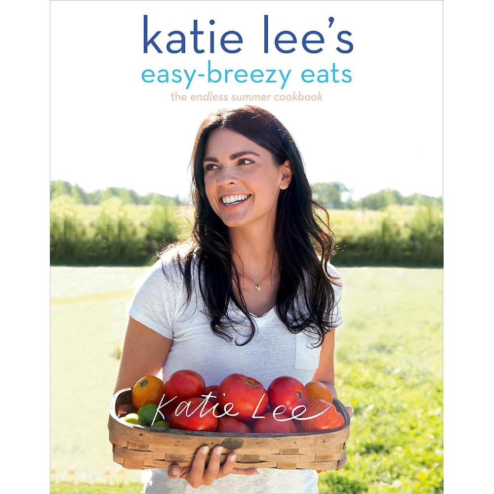 Katie Lee's Easy-Breezy Eats: The Endless Summer Cookbook Katie Lee, Lucy Schaeffer