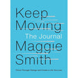 Keep Moving: The JournAl: Thrive Through Change And Create a Life You Love By Maggie Smith