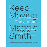 Keep Moving: The JournAl: Thrive Through Change And Create a Life You Love By Maggie Smith