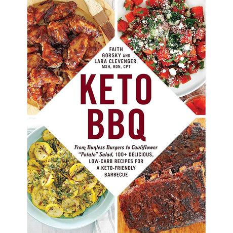 Keto BBQ: From Bunless Burgers to Cauliflower "Potato" Salad, 100+ Delicious, Low-Carb Recipes for a Keto-Friendly Barbecue (Keto Diet Cookbook Series) Faith Gorsky, Lara Clevenger