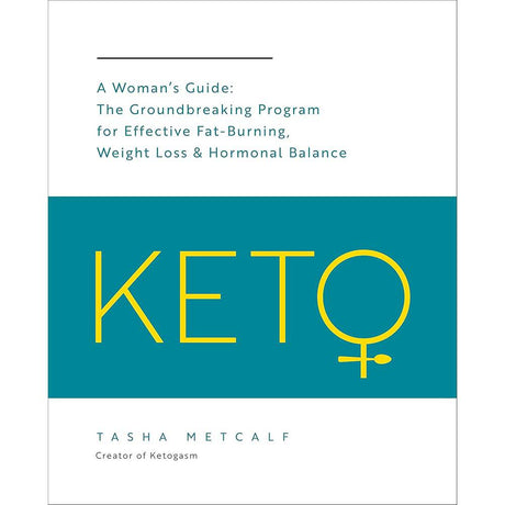 Keto: A Woman's Guide: The Groundbreaking Program for Effective Fat-Burning, Tasha Metcalf