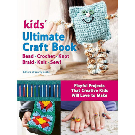 Kids' Ultimate Craft Book: Bead, Crochet, Knot, Braid, Knit, Sew! - Playful Projects That Creative Kids Will Love to Make