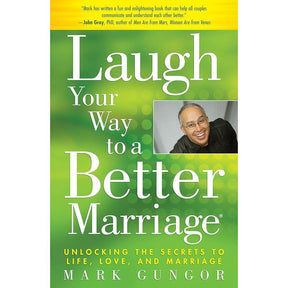 Laugh Your Way to a Better Marriage: Unlocking the Secrets to Life, Love, and Marriage