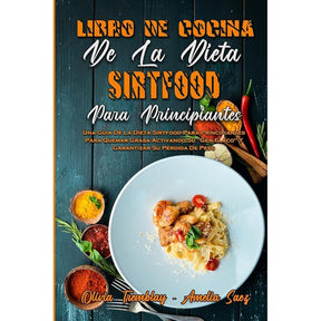 Libro De Cocina De La Dieta Sirtfood Para Principiantes: Una Guía De La Dieta Sirtfood Para Principiantes Para Quemar Grasa Activando Su Gen Flaco Y ... (Spanish Version) (Spanish Edition) by Olivia Tremblay, Amelia Saez