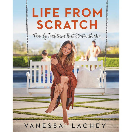 Life from Scratch: Family Traditions That Start with You – An Uplifting Motherhood Guide with Recipes, Date Night Ideas, and Perfectly Imperfect Living