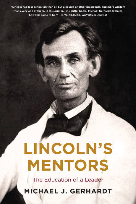 Lincoln's Mentors: The Education of a Leader by Michael J. Gerhardt