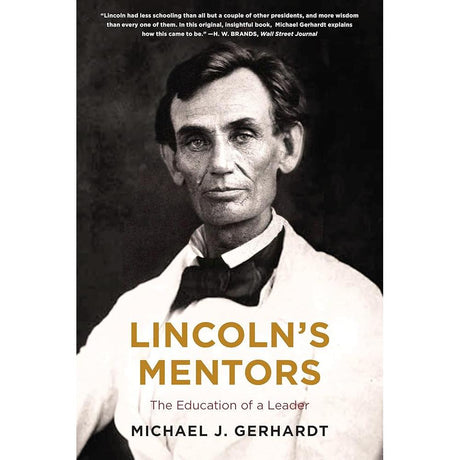 Lincoln's Mentors: The Education of a Leader by Michael J. Gerhardt