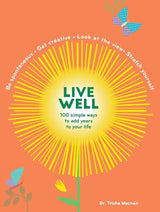 Live Well: 100 Simple Ways to Live a Better and Longer Life (Intentional Living) by Patricia Macnair