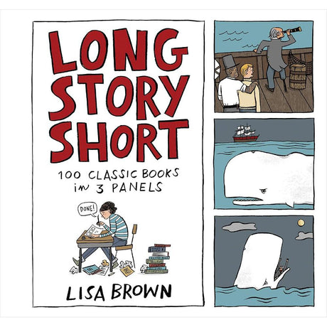 Long Story Short: 100 Classic Books in Three Panels Lisa Brown