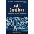 Lost in Ghost Town: A Memoir of Addiction, Redemption, and Hope in Unlikely Places
