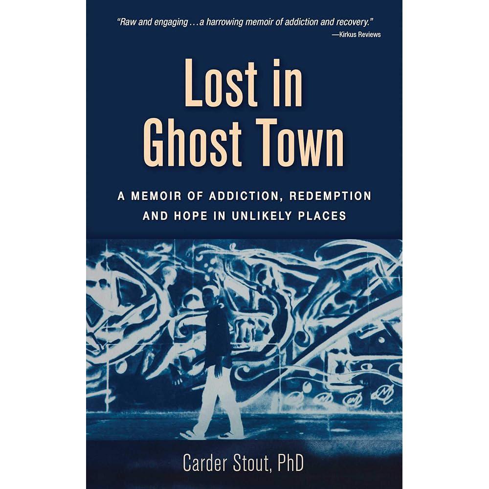 Lost in Ghost Town: A Memoir of Addiction, Redemption, and Hope in Unlikely Places