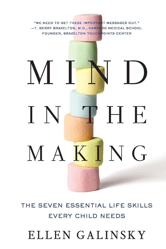 Mind in the Making: The Seven Essential Life Skills Every Child Needs by Ellen Galinsky