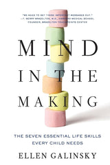 Mind in the Making: The Seven Essential Life Skills Every Child Needs by Ellen Galinsky
