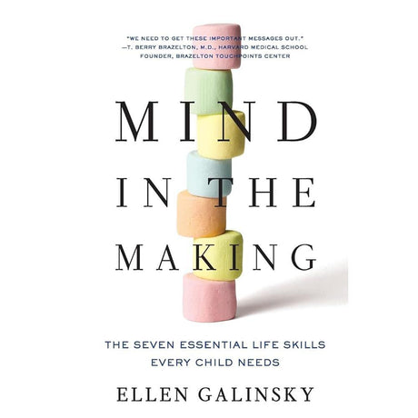 Mind in the Making: The Seven Essential Life Skills Every Child Needs by Ellen Galinsky