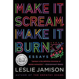 Make It Scream, Make It Burn By Leslie Jamison