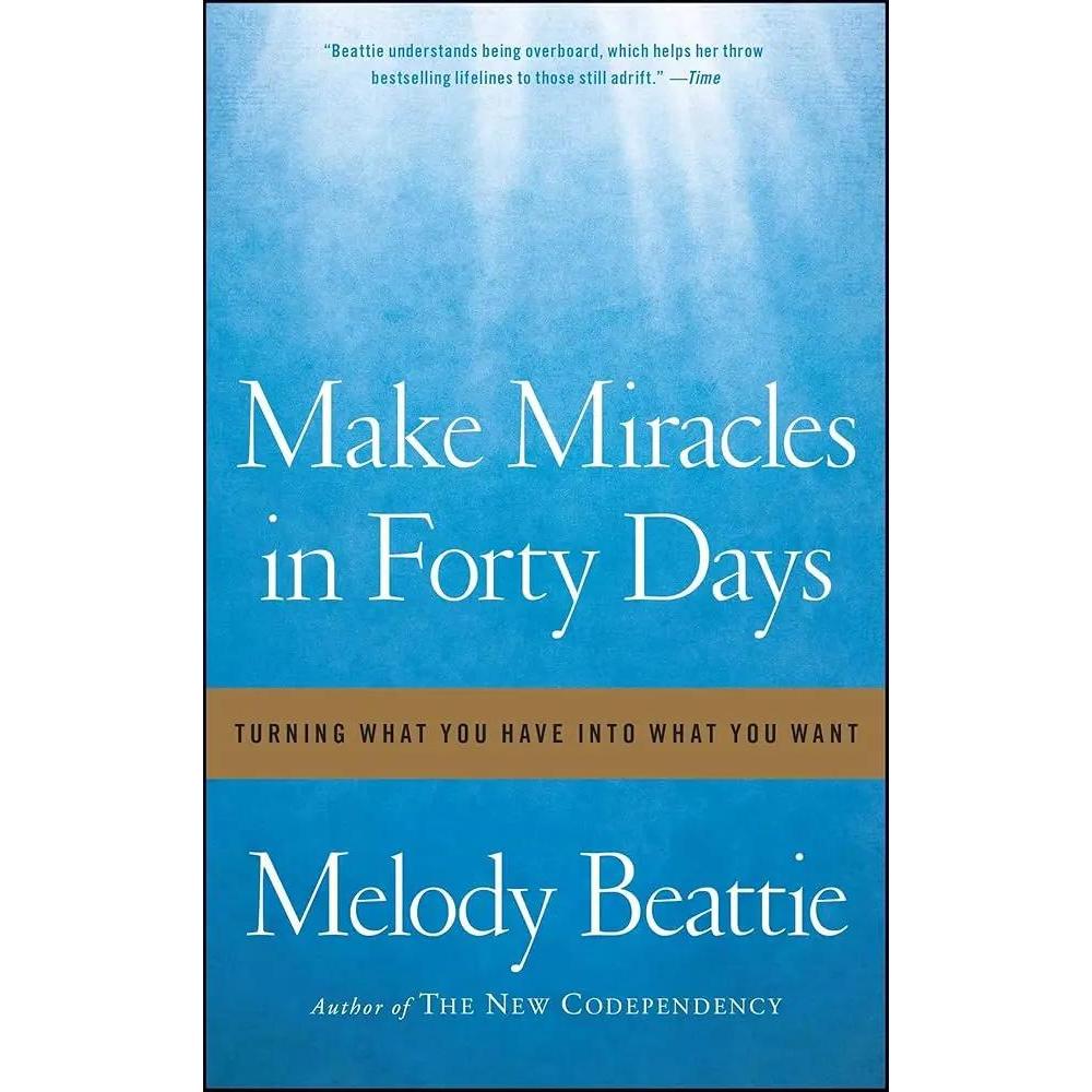 Make Miracles in Forty Days: Turning What You Have into What You Want by Melody Beattie