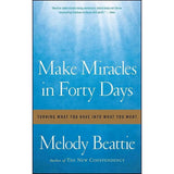Make Miracles in Forty Days: Turning What You Have into What You Want by Melody Beattie