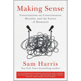 Making Sense: Conversations on Consciousness, Morality, and the Future of Humanity