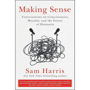 Making Sense: Conversations on Consciousness, Morality, and the Future of Humanity