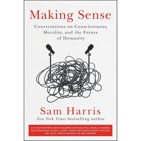 Making Sense: Conversations on Consciousness, Morality, and the Future of Humanity