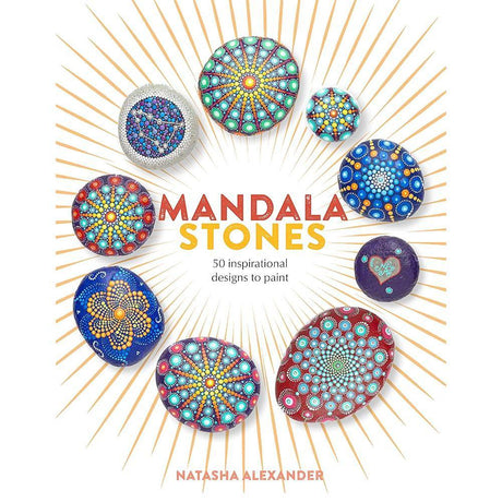 Mandala STones: 50 Inspirational Designs to Paint By Natasha Alexander