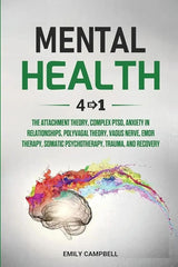 Mental Health Workbook: 6 Books in 1 - The Attachment Theory, Abandonment Anxiety, Depression in Relationships, Addiction Recovery, Complex PTSD, Trauma, CBT, EMDR Therapy and Somatic Psychotherapy by Emily Attached, Marzia Fernandez, Gino Mackesy