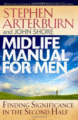 Midlife Manual for Men: Finding Significance in the Second Half (Life Transitions) by John Shore, Stephen Arterburn