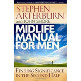 Midlife Manual for Men: Finding Significance in the Second Half (Life Transitions) by John Shore, Stephen Arterburn