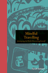 Mindful Travelling: Journeying the world, discovering yourself
