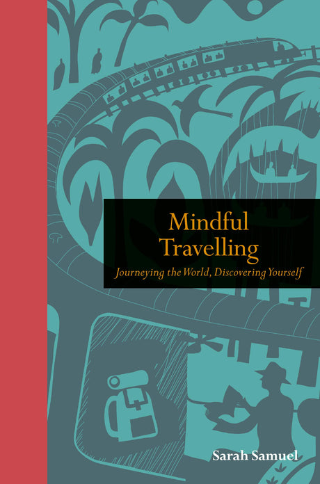 Mindful Travelling: Journeying the world, discovering yourself