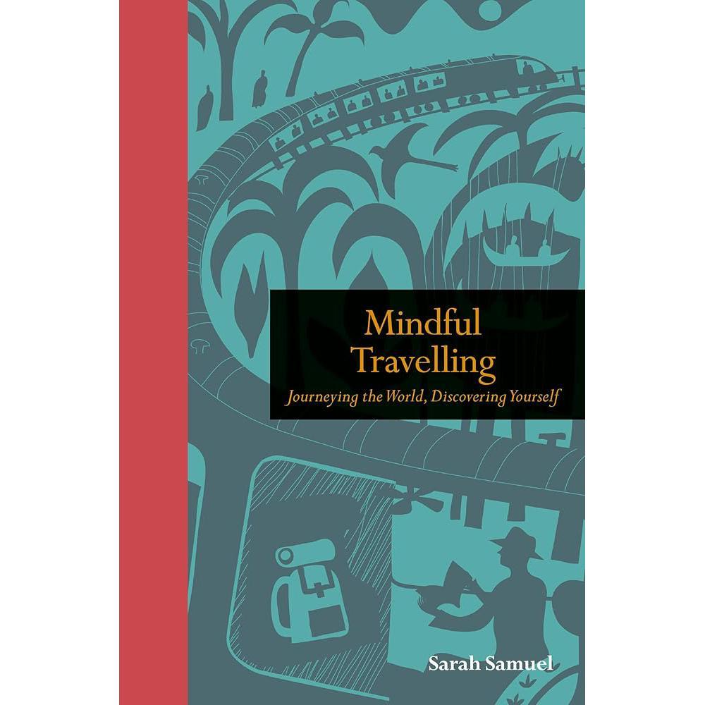 Mindful Travelling: Journeying the world, discovering yourself