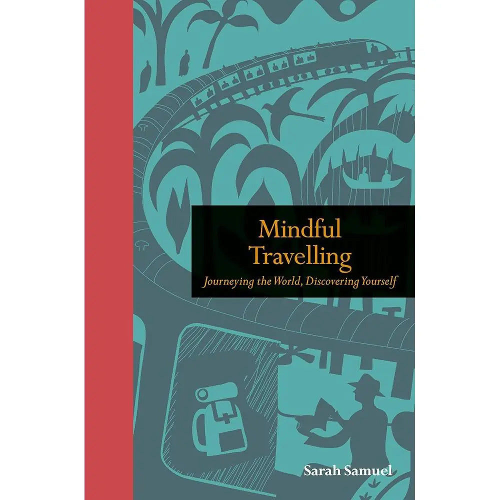 Mindful Travelling: Journeying the world, discovering yourself (Mindfulness series).