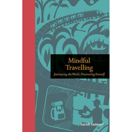 Mindful Travelling: Journeying the world, discovering yourself (Mindfulness series).