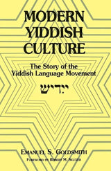 Modern Yiddish Culture: The Story of the Yiddish Language Movement by Emanuel Goldsmith