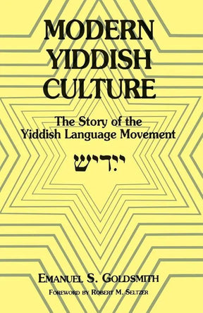 Modern Yiddish Culture: The Story of the Yiddish Language Movement by Emanuel Goldsmith
