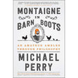 Montaigne in Barn Boots: An Amateur Ambles Through Philosophy by Michael Perry
