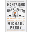 Montaigne in Barn Boots: An Amateur Ambles Through Philosophy Michael Perry