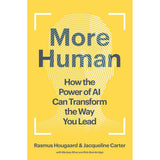 More Human: How the Power of AI Can Transform the Way You Lead by Rasmus Hougaard, Jacqueline Carter, Marissa Afton, Rob Stembridge