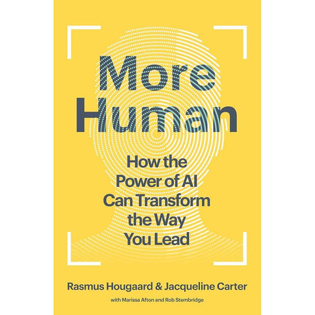 More Human: How the Power of AI Can Transform the Way You Lead by Rasmus Hougaard, Jacqueline Carter, Marissa Afton, Rob Stembridge