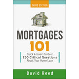 Mortgages 101: Quick Answers To Over 250 Critical Questions About Your Home Loan By David Reed