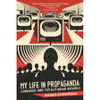 My Life in Propaganda: Language and Totalitarian Regimes by Magda Stroinska