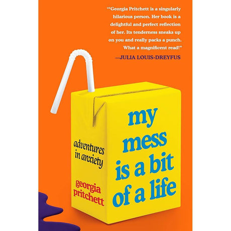 My Mess Is a Bit of a Life: Adventures in Anxiety by Georgia Pritchett