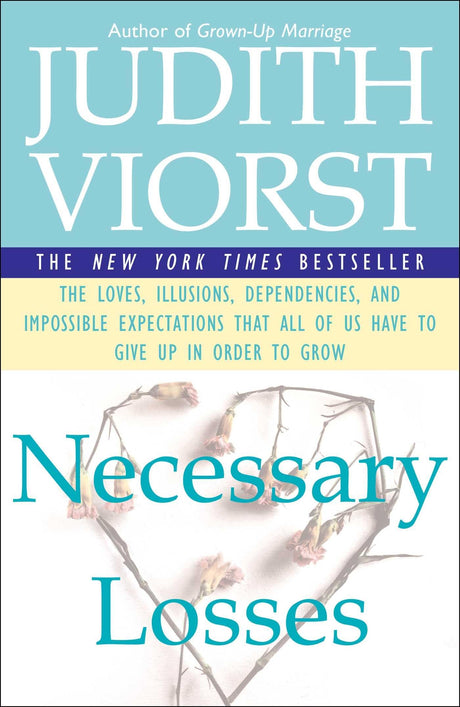 Necessary Losses: The Loves, Illusions, Dependencies, and Impossible Expectations