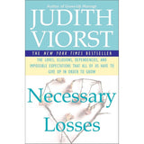 Necessary Losses: The Loves, Illusions, Dependencies, and Impossible Expectations That All of Us Have to Give Up in Order to Grow