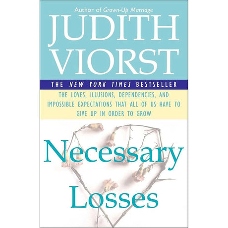 Necessary Losses: The Loves, Illusions, Dependencies, and Impossible Expectations That.